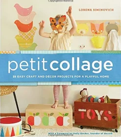 Petit Collage: 25 Easy Craft and Décor Projects for a Playful Home
